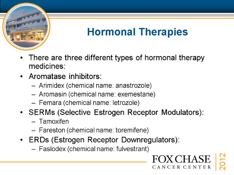 Hormonal Therapies There are three different types of hormonal therapy medicines: Aromatase inhibitors: 